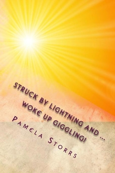 Struck by lightning ... Woke Up Giggling! by Pamela Storrs 9780982807927