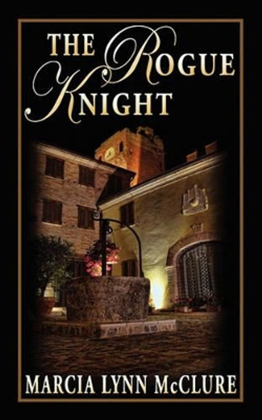 The Rogue Knight by Marcia Lynn McClure 9780982782651