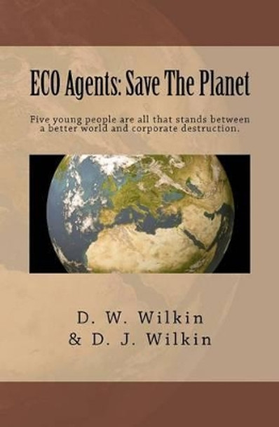 ECO Agents: Save The Planet by D J Wilkin 9780982998991
