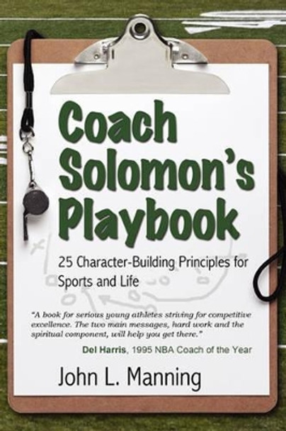 Coach Solomon's Playbook: 25 Character-Building Principles for Sports and Life by John L Manning 9780983294603