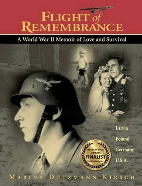 Flight of Remembrance: A World War II Memoir of Love and Survival by Marina Dutzmann Kirsch 9780983565345