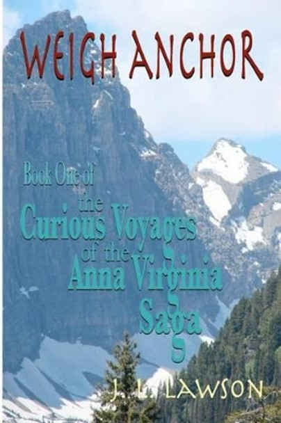 Weigh Anchor: The Curious Voyages of the Anna Virginia Saga by Voyager Press 9780983660156