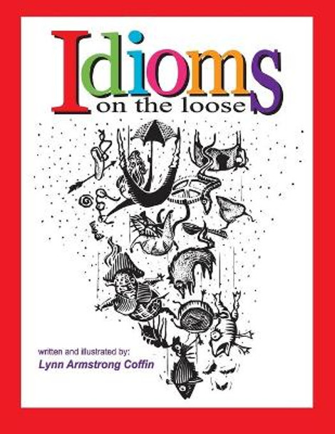 Idioms on the Loose by Lynn Armstrong Coffin 9780983676003