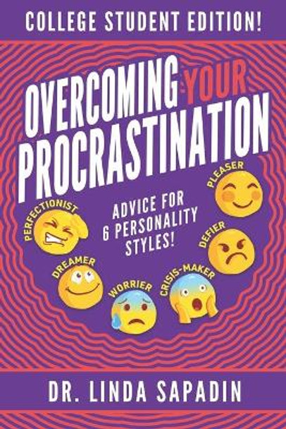 Overcoming Your Procrastination - College Student Edition: Advice For 6 Personality Styles! by Linda Sapadin 9780983676645