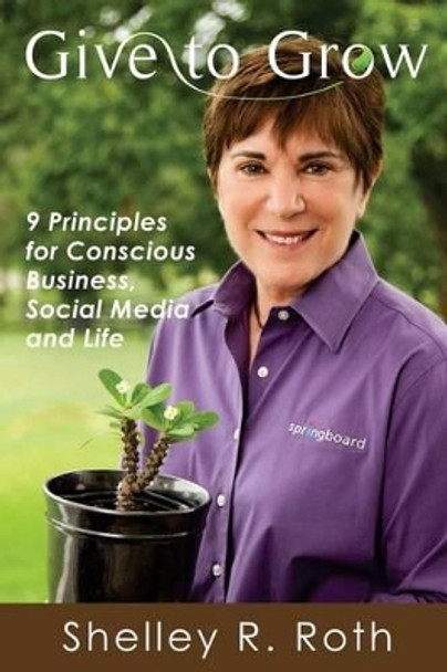 Give to Grow: 9 Principles for Conscious Business, Social Media and Life by J-Coby Wayne 9780983870449