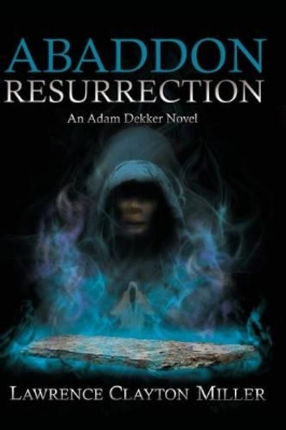 Abaddon Resurrection: An Adam Dekker Novel by Lawrence Miller 9780983943594