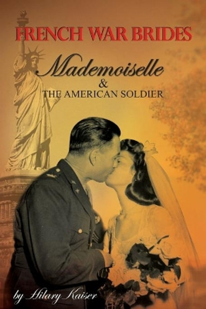 French War Brides: Mademoiselle & the American Soldier by Hilary Kaiser 9780984004331