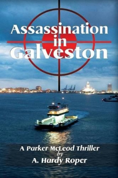 Assassination In Galveston by A Hardy Roper 9780984048410