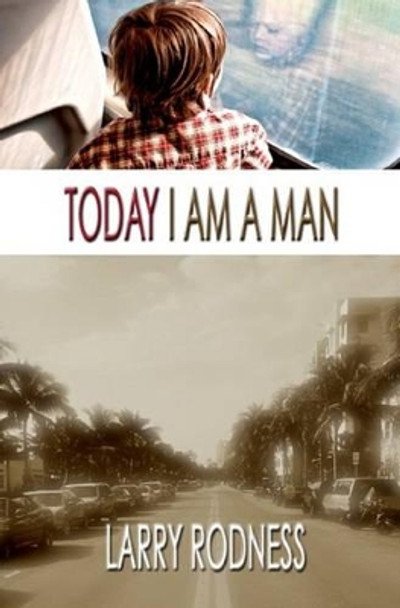 Today I Am a Man by Larry Rodness 9780984117529