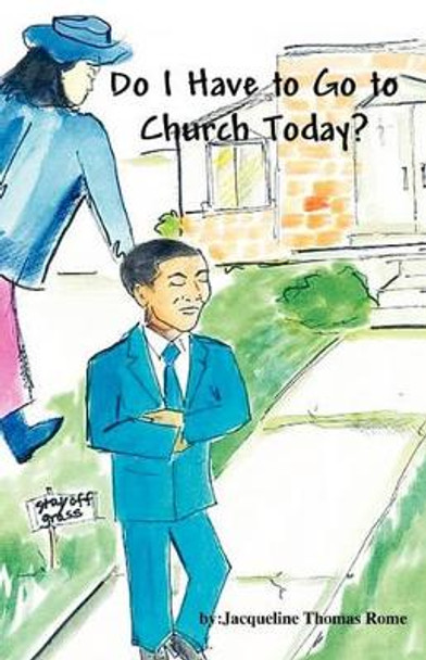 Do I Have to Go to Church Today? by Jacqueline Thomas Rome 9780984189960