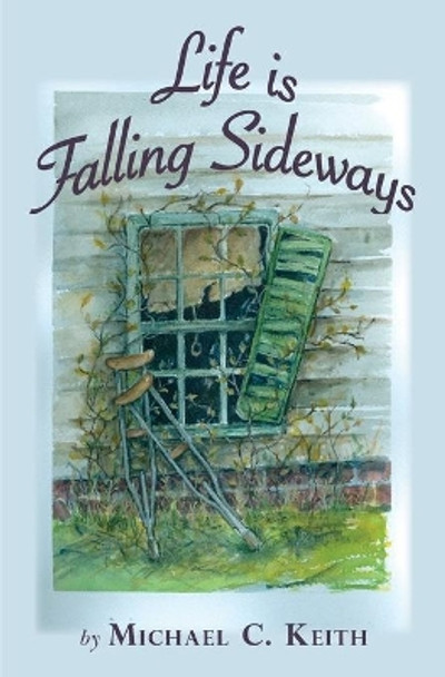 Life is Falling Sideways by Michael C Keith 9780984248902