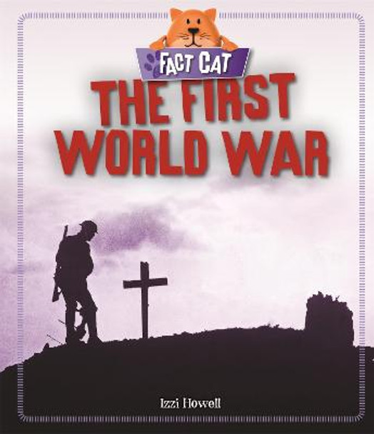 Fact Cat: History: The First World War by Izzi Howell