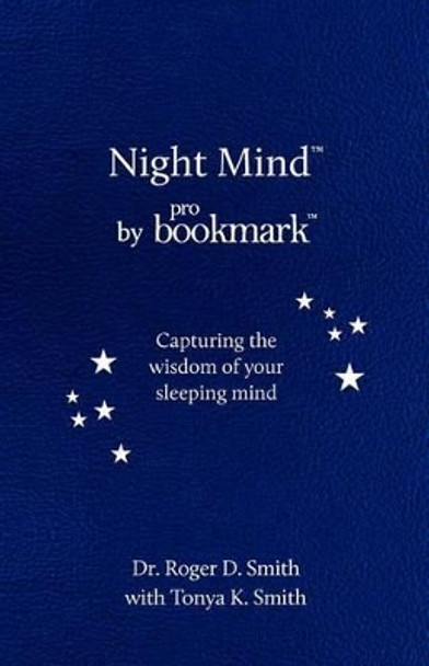 Night Mind: A Dream Journal for Capturing the Wisdom of Your Sleeping Mind by Roger Dean Smith 9780984399369