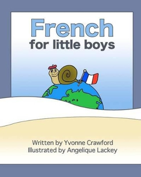French for Little Boys: A beginning French workbook for little boys by Angelique Ann Lackey 9780984454808