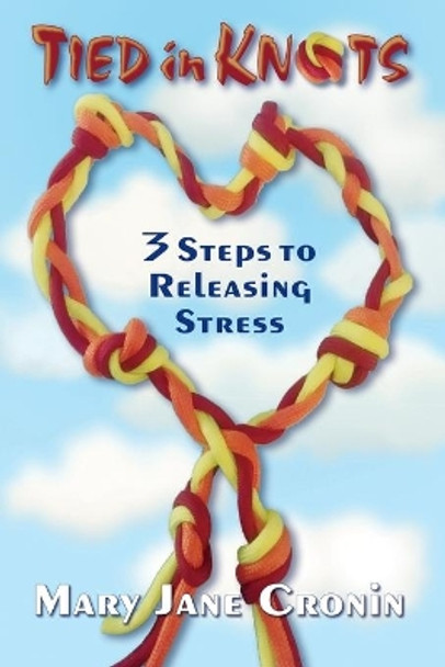 Tied in Knots: 3 Steps to Releasing Stress by Margaret McMullen 9780984501663