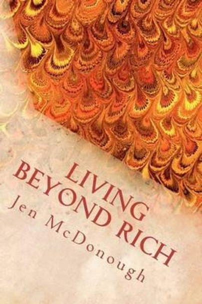 Living Beyond Rich: The Playbook of How to Live Your Life Without Financial Stress, Fear, or Pain by Jen McDonough 9780984770427