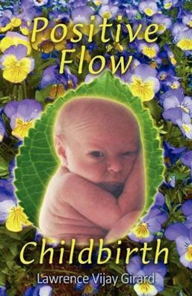 Positive Flow Childbirth by Lawrence Vijay Girard 9780984896219