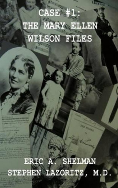 Case #1: The Mary Ellen Wilson Files by Eric A Shelman 9780984925537