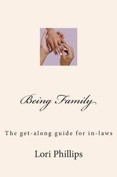 Being Family: The get-along guide for in-laws by Lori Phillips 9780985417543