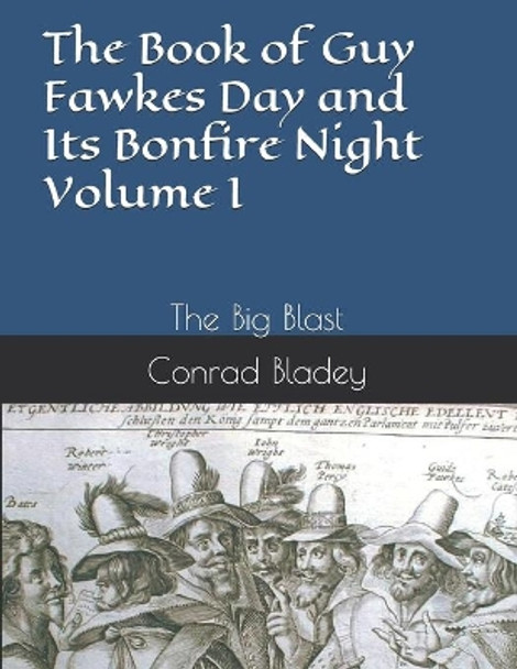 The Book of Guy Fawkes Day and Its Bonfire Night Volume I: The Big Blast by Conrad Jay Bladey 9780985448615
