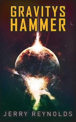 Gravitys Hammer by Jerry Reynolds 9780996326209