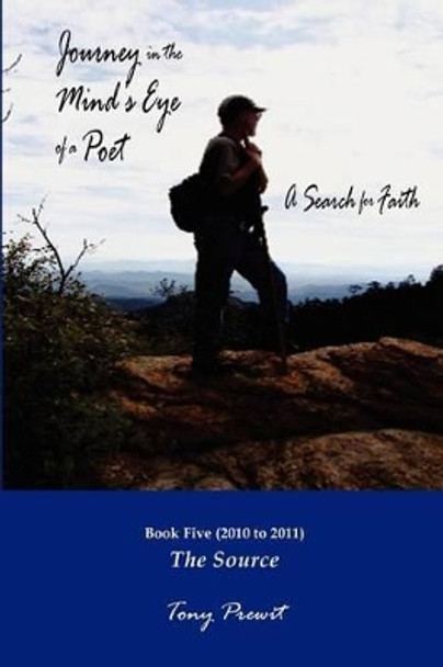 Journey in the Mind's Eye of a Poet: A Search for Faith: Book 5: The Source by Tony Prewit 9780985448745