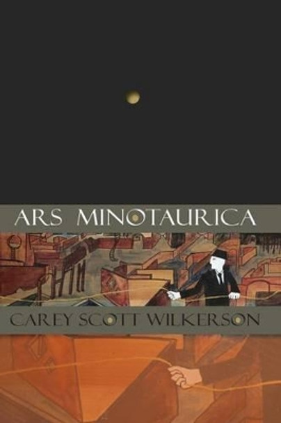 Ars Minotaurica by Carey Scott Wilkerson 9780985770310