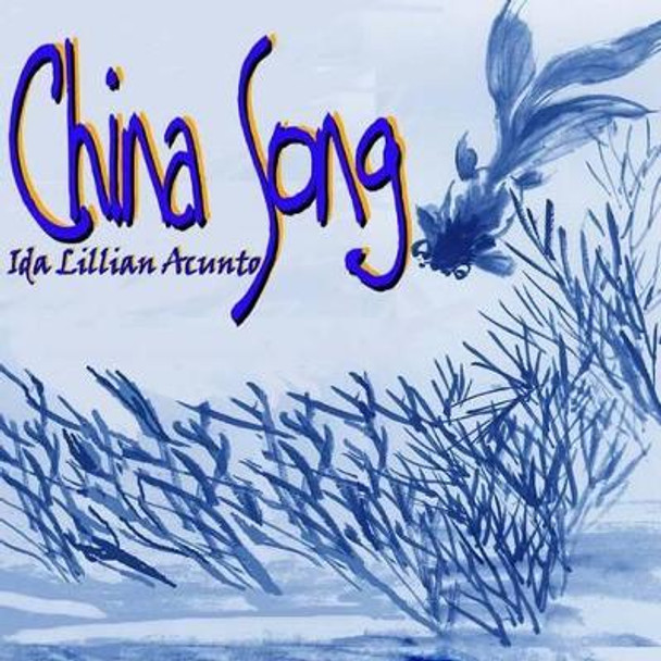 China Song: Life's Lessons Quotable Quotes by Ida Lillian Acunto 9780985110291