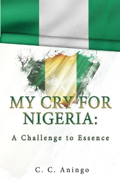 My Cry for Nigeria by C C Aningo 9780985194826