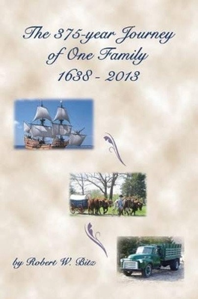 The 375 Year Journey of One Family by Robert W Bitz 9780985950453