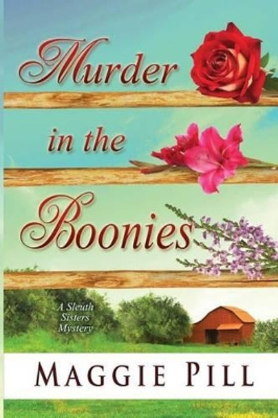 Murder in the Boonies: A Sleuth Sisters Mystery by Maggie Pill 9780986147500