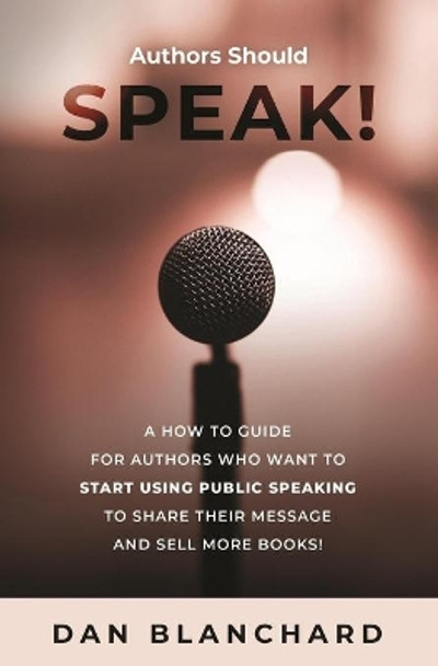 Authors Should Speak: A How To Guide for Authors Who Want To Start Using Public Speaking To Share Their Message And Sell More Books! by Valerie Utton 9780986239830