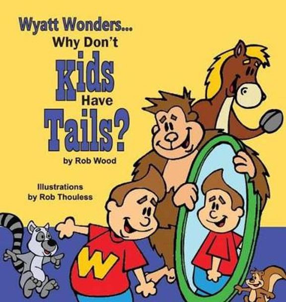 Why Don't Kids Have Tails by Rob Wood 9780986442827