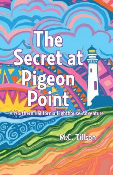 The Secret at Pigeon Point: A Northern California Lighthouse Adventure by M C Tillson 9780986184147