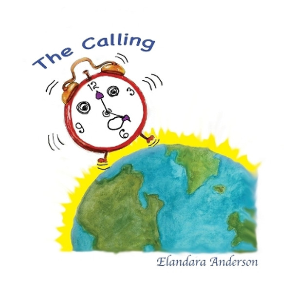 The Calling: A Wake Up Call for the Children of the Earth Young and Old. by Elanda Ra Anderson 9780986236129