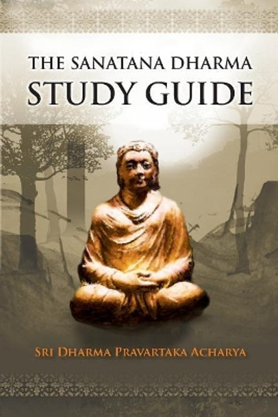 The Sanatana Dharma Study Guide by Dharma Pravartaka Acharya 9780986252617