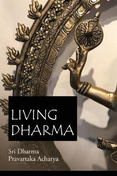 Living Dharma: The Teachings of Sri Dharma Pravartaka Acharya by Dharma Pravartaka Acharya 9780986252624