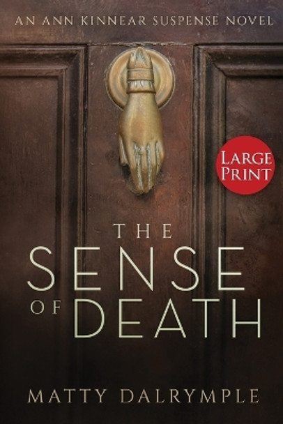 The Sense of Death: An Ann Kinnear Suspense Novel - Large Print Edition by Matty Dalrymple 9780986267550