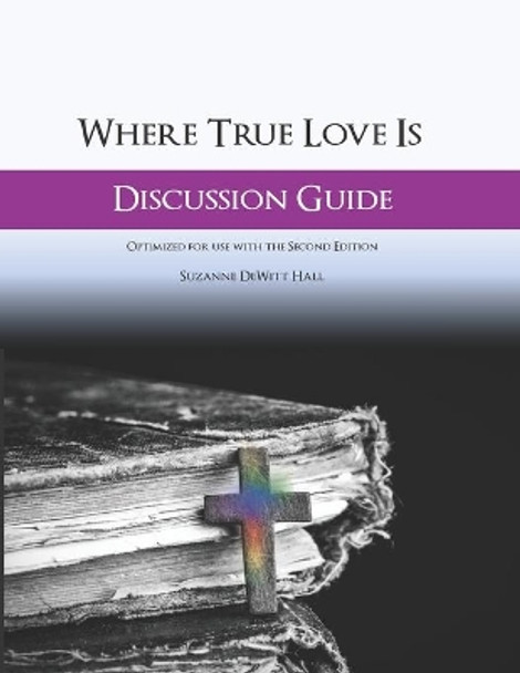 Where True Love Is Discussion Guide: A Workbook for Discussion Group Leaders by Suzanne DeWitt Hall 9780986408045