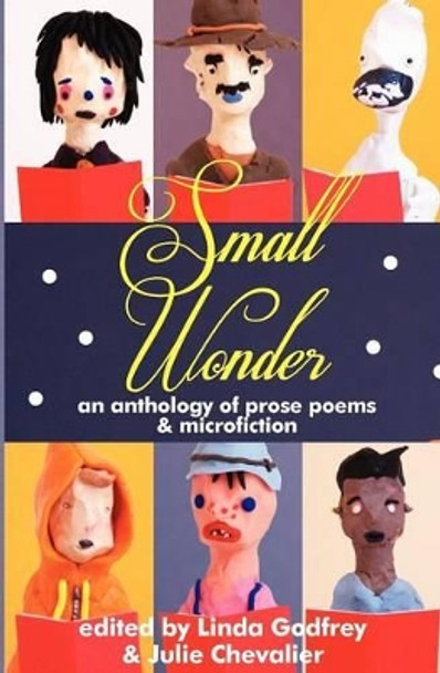 Small Wonder: Prose Poems and micro fiction by Linda Godfrey 9780987089786