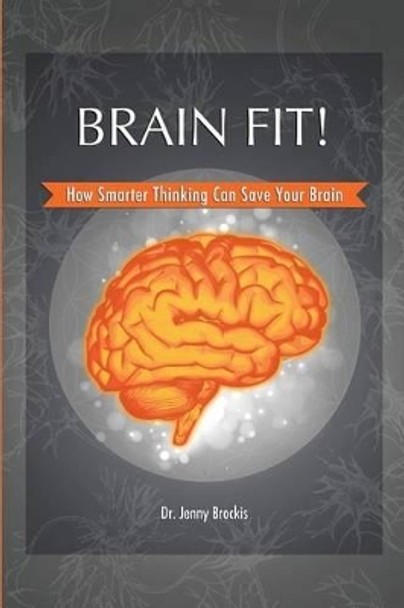 Brain Fit!: How Smarter Thinking Can Save Your Brain by Jenny Brockis 9780987147523