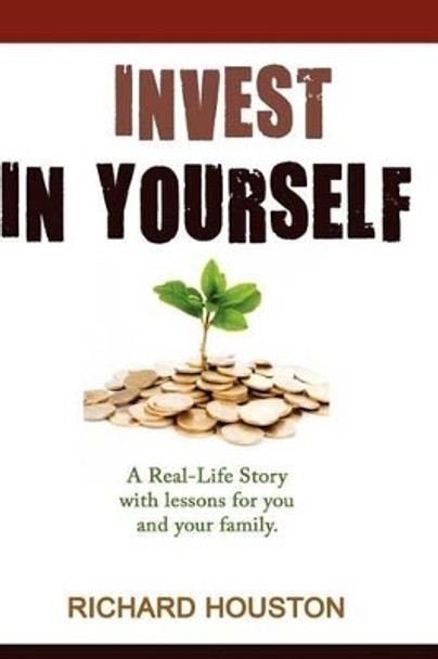 Invest in Yourself: A real life story for you and your family by Richard Houston 9780987397430