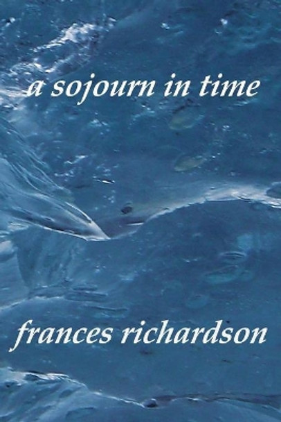 A sojourn in time by Frances Richardson 9780987402325