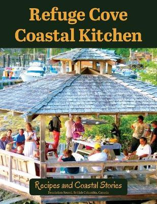 Refuge Cove Coastal Kitchen: Recipes and Coastal Stories by Cathy Jupp Campbell 9780987996800