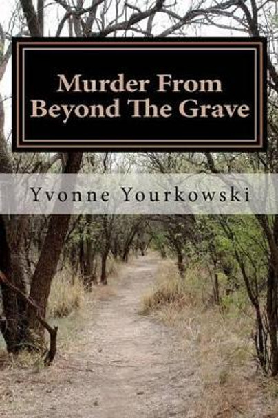 Murder From Beyond The Grave by Yvonne A Yourkowski 9780988093201