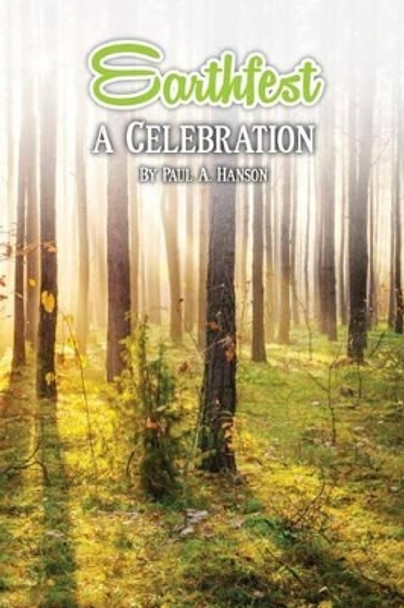 Earthfest: A Celebration by Paul A Hanson 9780988375932