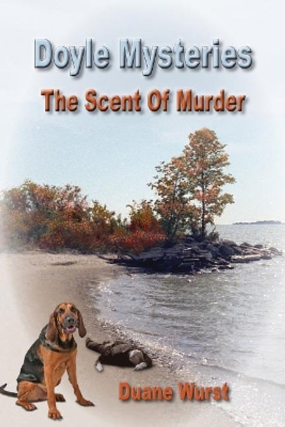 Doyle Mysteries: The Scent Of Murder by Duane Wurst 9780988394759