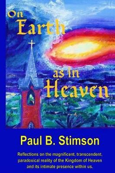 On Earth as in Heaven by Paul B Stimson 9780988463721