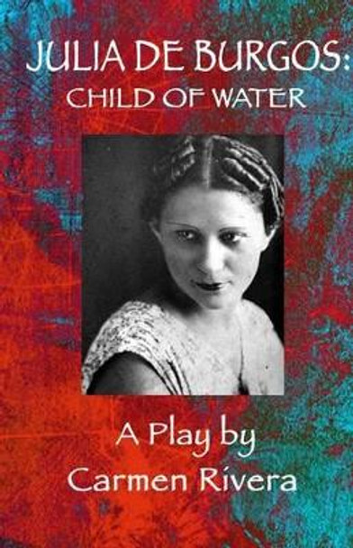 Julia de Burgos: Child of Water by Carmen Rivera 9780988475045