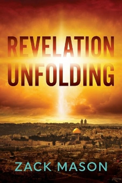 Revelation Unfolding: Has the Antichrist Been Revealed? by Zack Mason 9780988652446